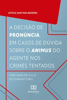 a deciso de pronuncia em casos de duvida sobre o animus do agente nos crimes tentados (ebook)-letícia sant'ana bezerra-9786527035961