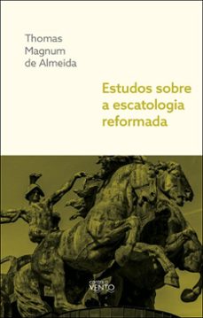 estudos sobre a escatologia reformada (ebook)-thomas magnum de almeida-9786583604361
