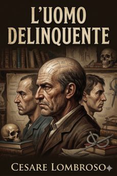 l'uomo delinquente / in rapporto all'antropologia, alla giurisprudenza ed alla psichiatria (cause e rimedi) (ebook)-9786726022861