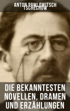die bekanntesten novellen, dramen und erzahlungen von anton pawlowitsch tschechow (ebook)-anton pawlowitsch tschechow-9788027207961