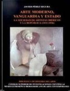 arte moderno, vanguardia y estado: la sociedad de artistas iberic os y la republica (1931-1936)-9788400080761