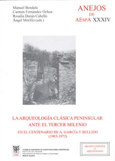 la arqueologia clasica peninsular ante el tercer milenio: en el c entenario de a. garcia y bellido (1903-1792) (anejos del archivo español de arqueologia xxxiv)-9788400083861