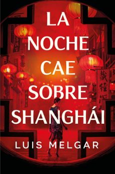 la noche cae sobre shanghai-luis melgar-9788401036361
