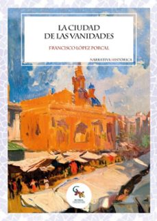 la ciudad de las vanidades (ebook)-francisco lópez porcal-9788410046061