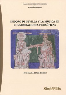 isidoro de sevilla y la musica iii. consideraciones filosoficas-jose maria diago jimenez-9788410120761