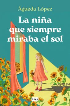 la niña que siempre miraba el sol-agueda lopez benavides-9788410257061