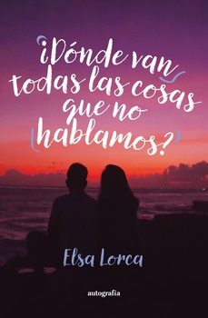 ¿donde van todas las cosas que no hablamos?-elsa lorca-9788410430761