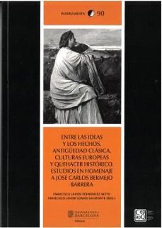entre las ideas y los hechos. antigüedad clásica, culturas europe as y quehacer histórico: estudios en homenaje a jose carlos      bermejo barrera-francisco javier lomas salmonte-9788410501461
