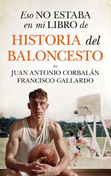 eso no estaba en mi libro de historia del baloncesto-juan antonio corbalan-9788410525061
