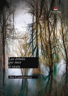 los árboles que mece el viento-ana gianfrancisco-9788410614161