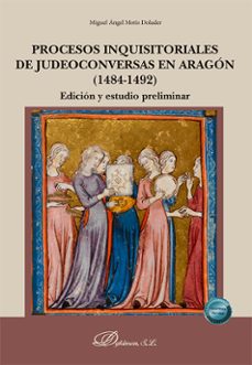 procesos inquisitoriales de judeoconversas en aragon (1484-1492) (ebook)-miguel angel motis dolader-9788410704961