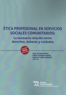 etica profesional en servicios sociales comunitarios: la necesaria relacion entre derechos, deberes y cuidados-raul alvarez perez-nuria cordero ramos-manuel flores sanchez-9788410815261