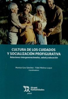 cultura de los cuidados y socialización profigurativa. relaciones intergeneracionales, salud y educación-fidel molina luque-montse gea sanchez-9788410817661
