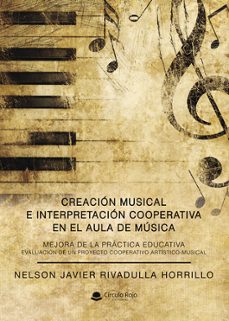 creacion musical e interpretacion cooperativa en el aula de musica. mejora de la practica educativa.  evaluacion de un       proyecto cooperativo artistico-musical.-nelson javier rivadulla horrillo-9788410978461
