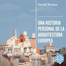 una historia personal de la arquitectura europea (audiolibro)-david ferrer-9788411076661