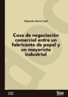 caso de negociacion comercial entre un fabricante de papel y un mayorista industrial (ebook)-alejandro benet-9788411921961