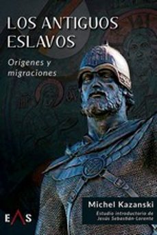 los antiguos eslavos: origenes y migraciones-michel kazanski-9788412250961