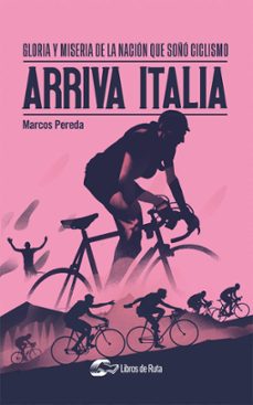 arriva italia. gloria y miseria de la nacion que soño ciclismo-marcos pereda herrera-9788412277661
