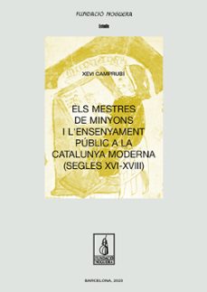 els mestres de minyons i l ensenyament public a la catalunya moderna (segles xvi-xviii)-xevi camprubi i pla-9788413035161
