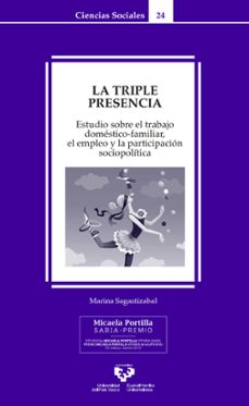 la triple presencia. estudio sobre el trabajo domestico-familiar, el empleo y la participacion socio-politica-9788413190761