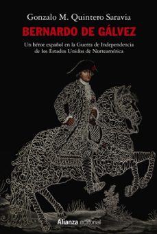 bernardo de galvez: un heroe español en la guerra de independencia de los estados unidos de norteamerica-9788413620961
