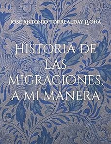 historia de las migraciones, a mi manera-jose antonio torrealday llona-9788413739861