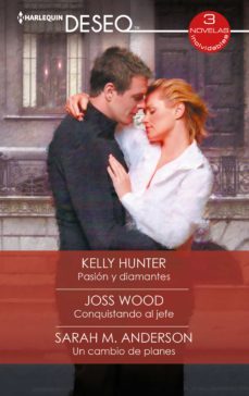 pasion y diamantes - conquistando al jefe - un cambio de planes (ebook)-kelly hunter-joss wood-sarah m. anderson-9788413759661