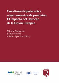 cuestiones hipotecarias e instrumentos de prevision. el impacto del derecho de la union europea-miriam anderson-adauca aparicio-9788413810461