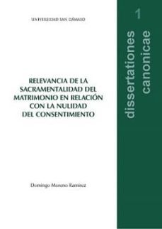 relevancia de la sacramentalidad del matrimonio en relacion con l a nulidad del consentimiento-domingo moreno ramirez-9788415027461