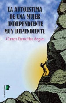la autoestima de una mujer independiente muy dependiente-carmen barrachina segura-9788415160861