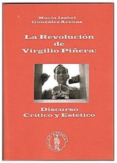 la revolucion de virgilio piñera: discurso critico y estetico-mª isabel gonzalez arenas-9788415194361