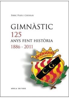 gimnastic 125 anys fent historia 1886-2011-enric pujol cayuelas-9788415248361