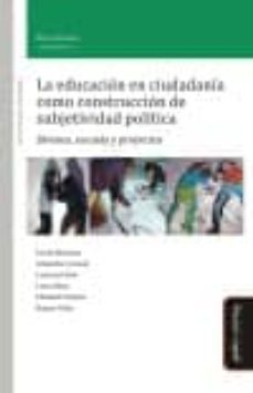 la educacion en ciudadania como construccion de subjetividad politica: jovenes, escuela y proyectos-9788415295761