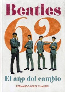 beatles 62: el año del cambio-fernando lopez chaurri-9788415405061