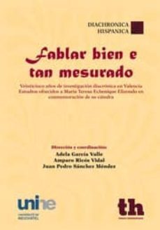 fablar bien e tan mesurado: veinticinco años de investigacion dia cronica en valencia. estudios ofrecidos a maria teresa echenique elizondo en conmemoracion de su catedra-9788415442561