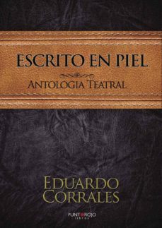 antologia teatral: escrito en piel-eduardo corrales garcia-9788415561361