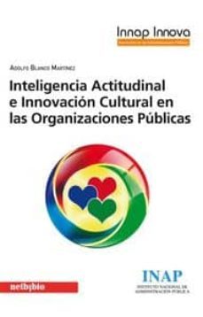 inteligencia actitudinal e innovacion cultural en las organizacio nes publicas-adolfo blanco martinez-9788415562061