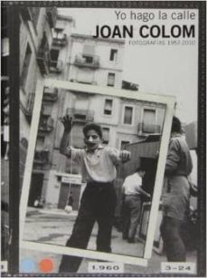 joan colom: yo hago la calle (fotografias 1957-2010)-9788415691761