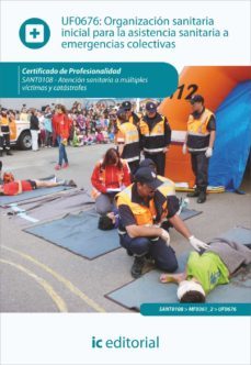 (i.b.d.) uf0676 organizacion sanitaria inicial para la asistencia sanitaria a emergencias colectivas. victimas y catastrofes-9788415848561