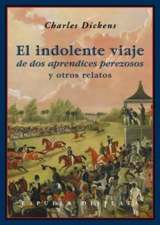 el indolente viaje de dos aprendices perezosos y otros relatos-charles dickens-9788416034161
