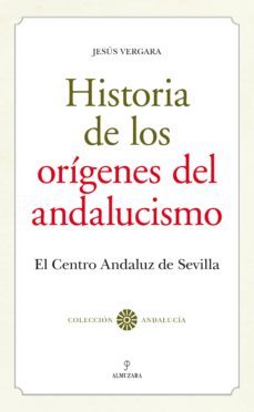 historia de los origenes del andalucismo-jesus vergara-9788416100361