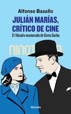 julian marias, critico de cine: el filosofo enamorado de greta garbo-alfonso basallo-9788416247561