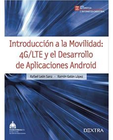 introduccion a la movilidad 4g/lte y el desarrollo de aplicaciones android-rafael y otro leon sanz-9788416277261