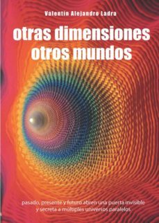 otras dimensiones otros mundos-valentin alejandro ladra-9788416316861
