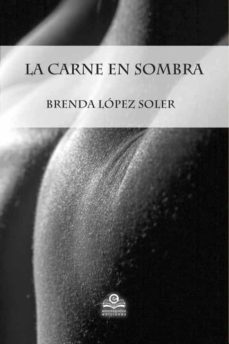 la carne en sombra-brenda lopez soler-9788416319961