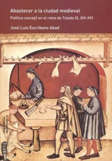 abastecer a la ciudad medieval. (ebook)-jose luis escribano abad-9788416599561