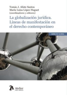 la globalizacion juridica. lineas de manifestacion en el derecho contemporaneo-tomas j. aliste santos-9788416652761