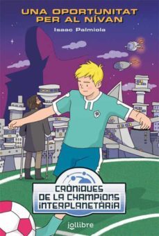 una oportunitat pero al nivan: croniques de la champions interplanetaria-isaac palmiola-9788416661961