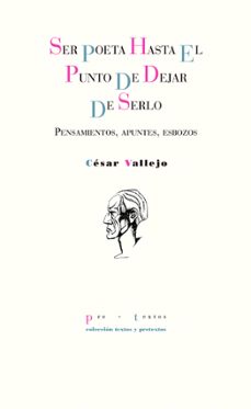 ser poeta hasta el punto de dejar de serlo-cesar vallejo-9788416906161