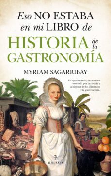 eso no estaba en mi libro de historia de la gastronomia-myriam sagarribay-9788417044961